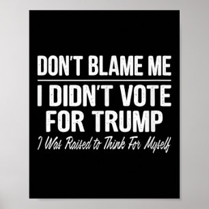 Poster Não Me Culpe - Eu Voto Para Trump -