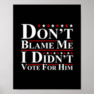 Poster Não Me Culpe - Não Votei Nele Engraçado Anti
