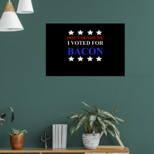 POSTER NÃO ME CULPE, VOTEI A FAVOR DE BACON