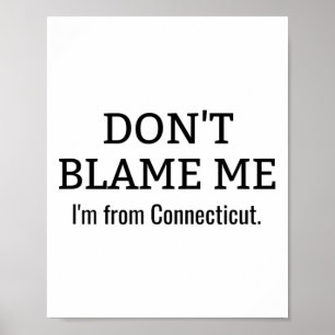 Poster Não me culpes, sou de Connecticut Engraçado Anti-T