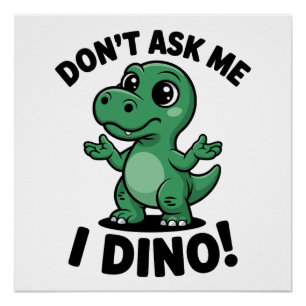 Póster Não Me Pergunte, Eu Dino! – Dinossauro Kawaii Fofo