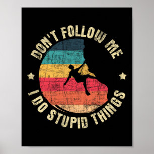 Poster Não Me Siga Eu Faço Coisas Estúpidas - Escalada em