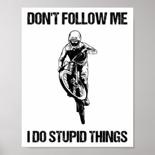 Poster Não Me Siga Eu Faço Coisas Estúpidas Mtb Bicicleta