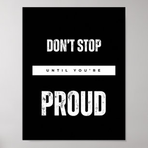 POSTER NÃO PARE ATÉ QUE VOCÊ ESTEJA ORGULHOSO.
