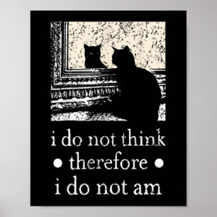 Poster Não Penso, Por Isso, Que Não Sou Um Membro Da Gata