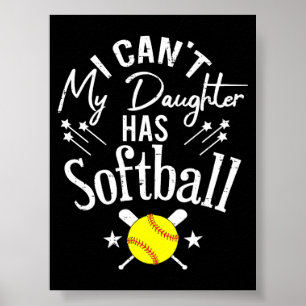 Poster Não Posso Minha Filha Tem Softbol Orgulhoso Presen