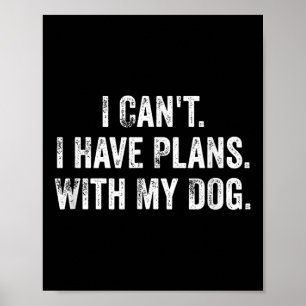 Poster Não Posso. Tenho Planos. Com Meu Cachorro. _ Cacho