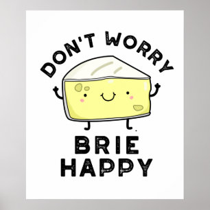 Poster Não se preocupe Brie Feliz Queijo Engraçado