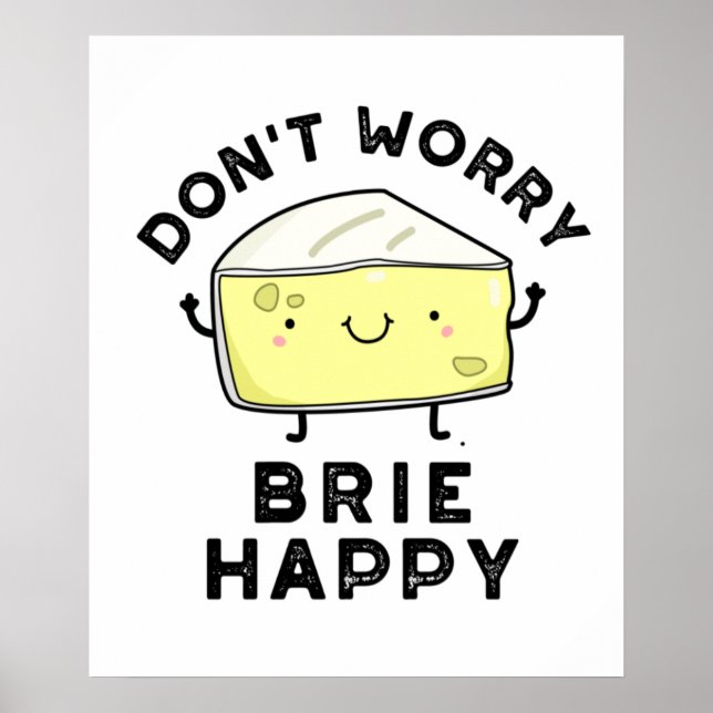 Poster Não se preocupe Brie Feliz Queijo Engraçado (Frente)