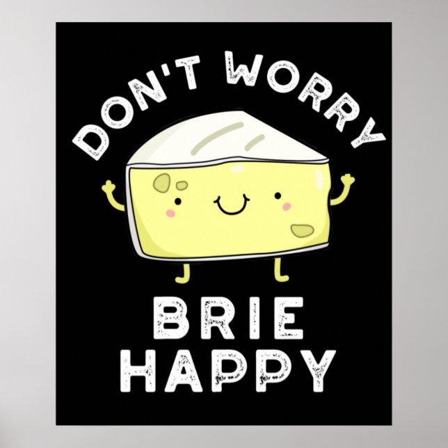 Poster Não se preocupe Brie Feliz Queijo Engraçado Torto  (Frente)