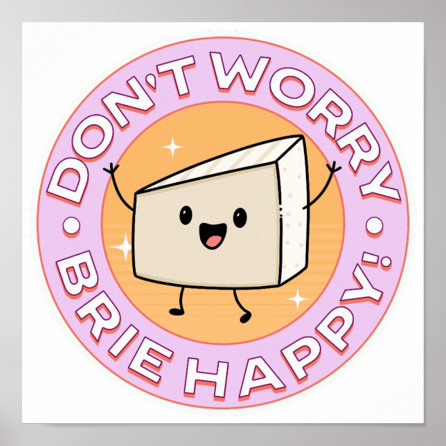 Poster Não se preocupe Brie Queijo Feliz (Frente)