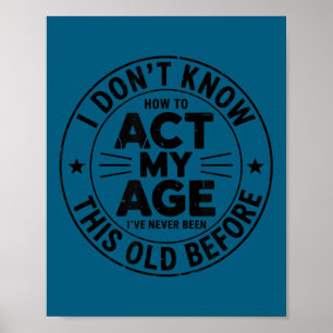 Poster Não sei como agir na minha idade sarcasmo aniversá