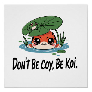 Póster Não Seja Tímido, Seja Koi – Peixinhos Koi Chibi Fo