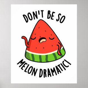 Poster Não sejas tão melão-dramático Melon Pun