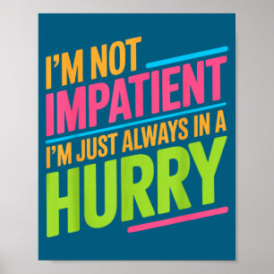 Poster Não Sou Impaciente, Estou Apenas Sempre Apressado 