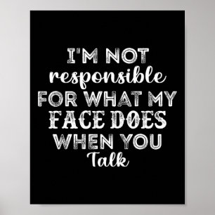 Poster Não sou responsável pelo que meu rosto faz quando 