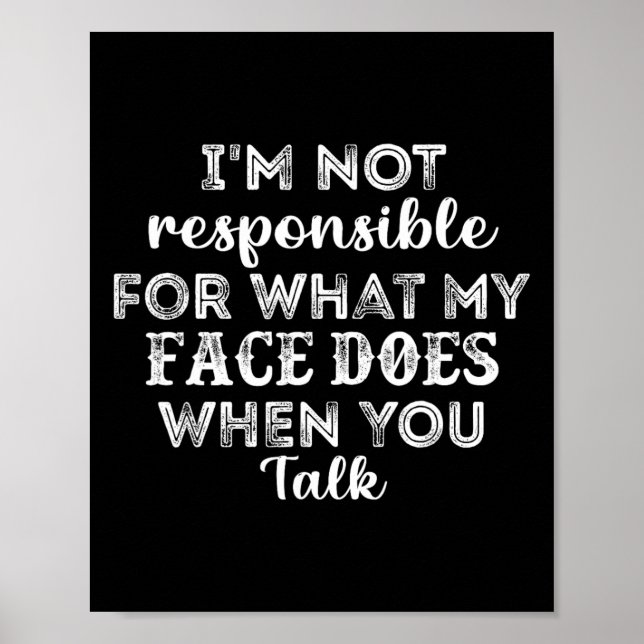 Poster Não sou responsável pelo que meu rosto faz quando  (Frente)