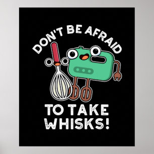 Poster Não tenha medo de tomar Whisks cozinhando Pun Dark
