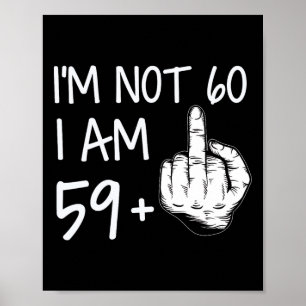 Poster Não Tenho 60 Anos, Tenho 59 Mais 1 Camiseta Dedo d