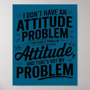 Poster Não tenho um problema de atitude engraçado sarcást