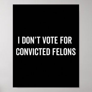 Poster Não Votar em Felons Condenados Anti-Trump 5