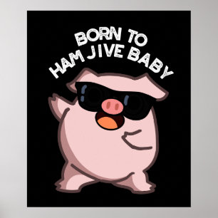 Poster Nascer Para Ham Jive Baby Engraçado Porco Escuro B