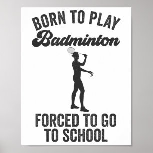 Poster Nascido Para Jogar Badminton Forçado a Ir Para a E