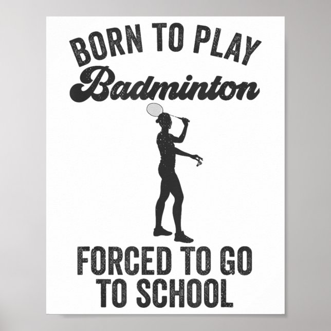Poster Nascido Para Jogar Badminton Forçado a Ir Para a E (Frente)