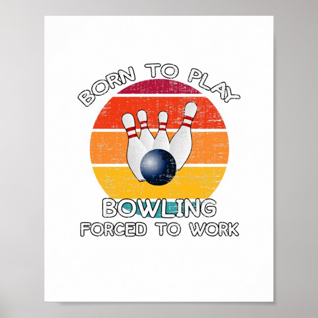 Poster Nascido Para Jogar Boliche Forçado a Trabalhar (Frente)
