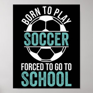 Poster Nascido Para Jogar Futebol Forçado a Freqüentar a