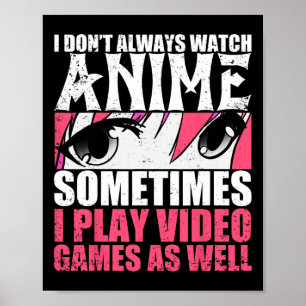 Poster Nem Sempre Assista Animes Às Vezes Jogar Videos ga