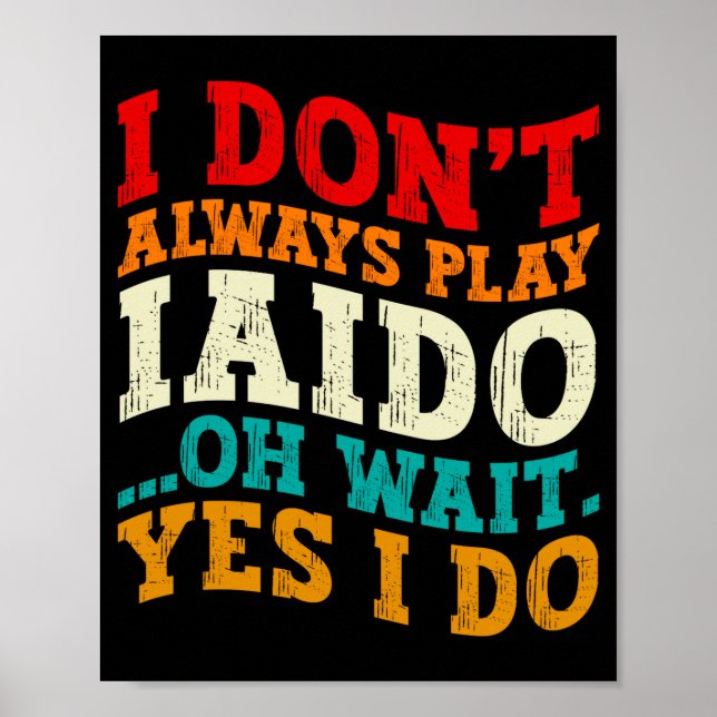 Poster Nem Sempre Pratico Iaido Oh Espere Sim Eu Pratico  (Frente)