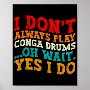 Poster Nem Sempre Toco Tambores Conga Oh Espere Sim Eu Fa