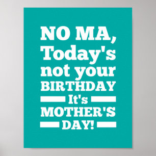 Poster Nenhuma Mãe de hoje não é seu aniversário. É Dia d