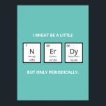 Poster Nerdy Humor de Mesa Periódica | Funny Science Pun<br><div class="desc">Um ímã humorístico para amantes da ciência e cientistas. Este ímã engraçado de trocadilhos de ciência é perfeito para aquele especial na sua vida que é obcecado por todas as coisas da ciência. Este ímã toca no elemento humorístico da mesa periódica dos elementos.</div>