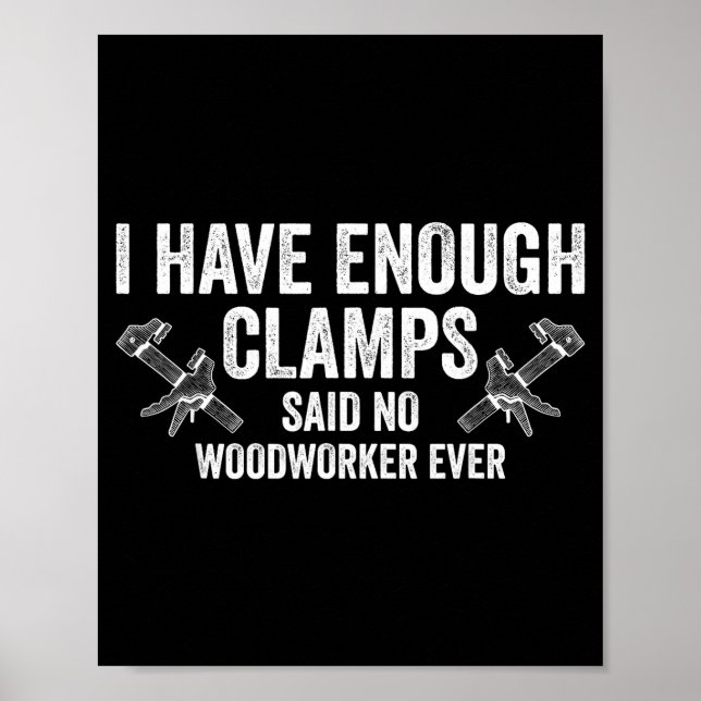 Poster Never Enough Clamps Funny Joinery Woodworking Men  (Frente)
