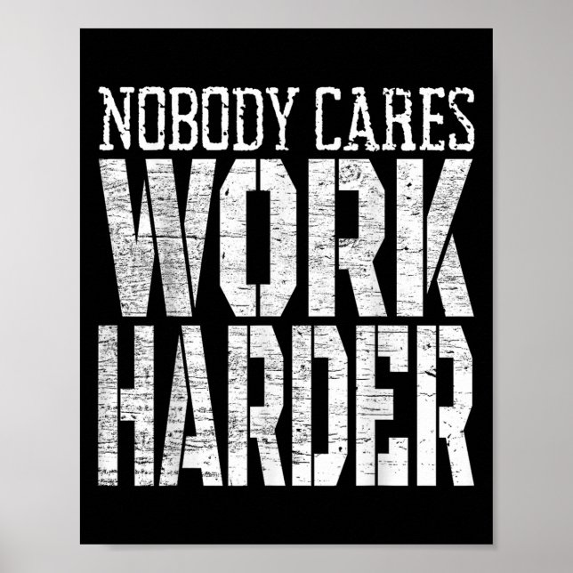 Poster Ninguém se Importa Trabalhe Mais Arduamente Motiva (Frente)