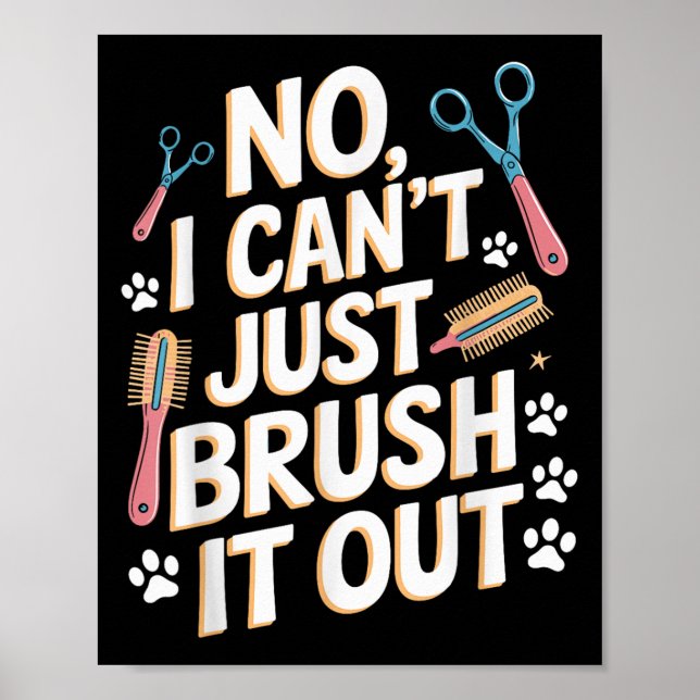 Poster No, I Can't Just Brush It Out Groomer Funny Groome (Frente)