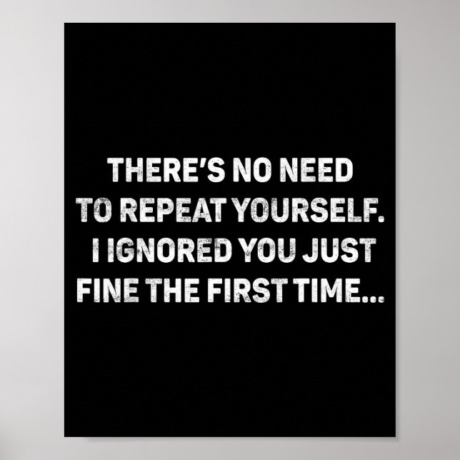 Poster No Need Repeat Yourself I Ignored You Funny Saying (Frente)