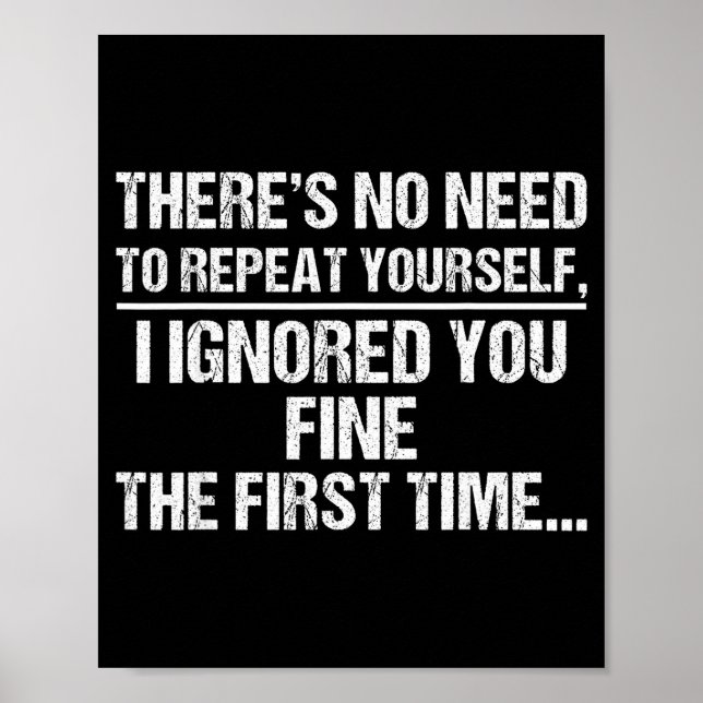 Poster No Need Repeat Yourself I Ignored You Funny Saying (Frente)