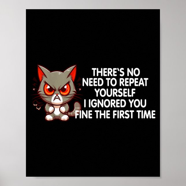 Poster No Repeat Yourself I Ignored You Funny Cat Saying  (Frente)