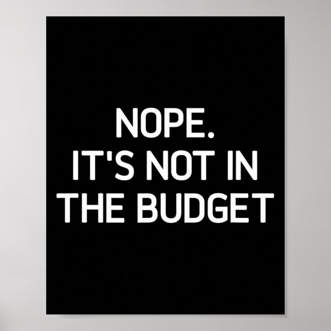 Poster Nope. It's Not In The Budget, Funny, Jokes, Sarcas (Frente)