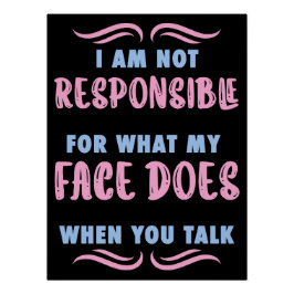 Póster Not Responsible What My Face Does When You Talk