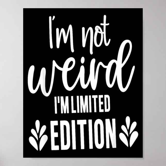 Poster Not Weird I’m Limited Edition, Sarcastic Quote Fun (Frente)