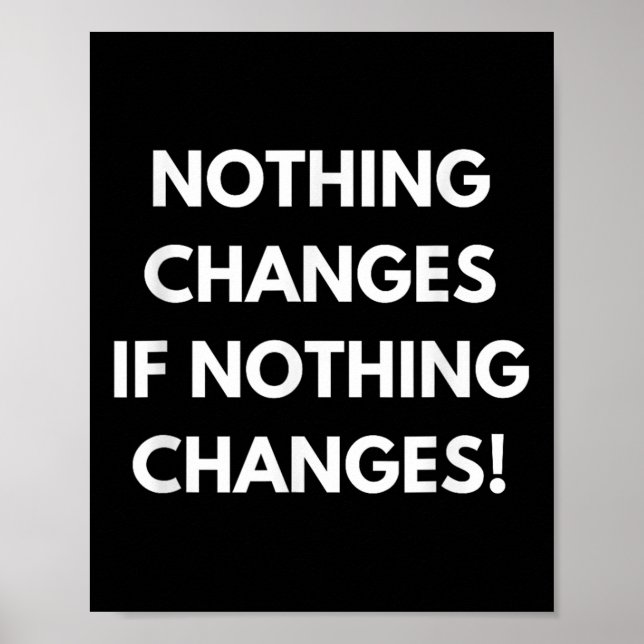 Poster Nothing Changes If Nothing Changes Humor Design Mo (Frente)