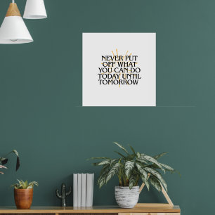 Poster Nunca Ponha O Que Você Pode Fazer Hoje - Motivação