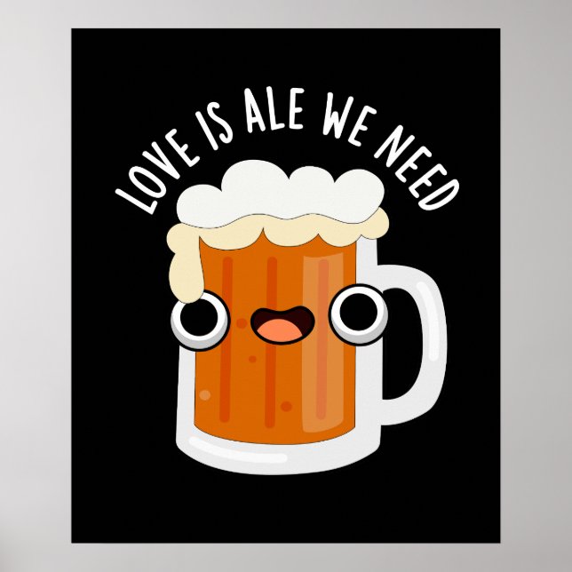 Poster O Amor É Como Precisamos De Cerveja Engraçada Pun  (Frente)