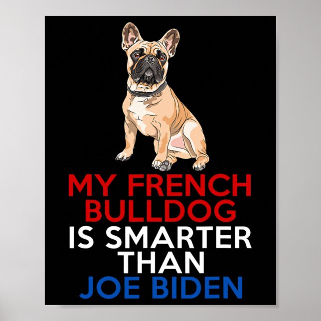 Poster O Bulldog Francês É Mais Inteligente Que Joe Biden (Frente)