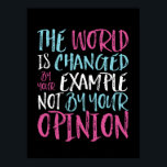 Poster O Mundo É Alterado Por Exemplo, Inspirando Líder<br><div class="desc">O mundo é mudado pelo seu exemplo e não pela sua opinião. Design de aspas inspiracionais e motivacionais para aqueles que defendem a igualdade, escolhem amor em vez de ódio e esperança por um mundo melhor. Uma mercadoria de ditado inspiradora para o antirracismo e a luta contra o bullying. Elevar...</div>