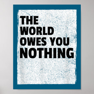 Poster O Mundo Não Te Deve Nada Inspiração Motivação
